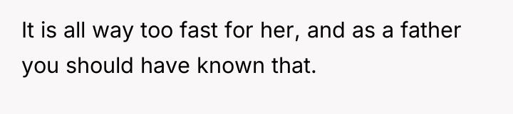 It is all way too fast for her, and as...