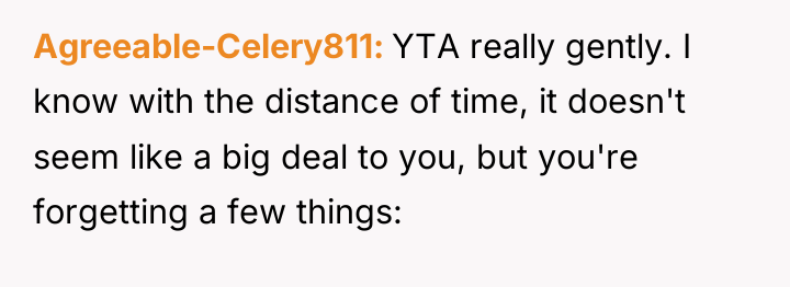 Agreeable-Celery811 YTA really gently. I know with the distance of...