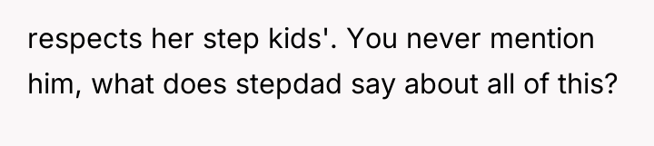 respects her step kids'. You never mention him, what does...