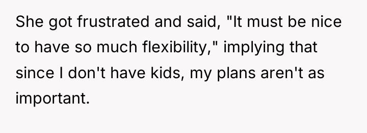 She got frustrated and said, "It must be nice to...