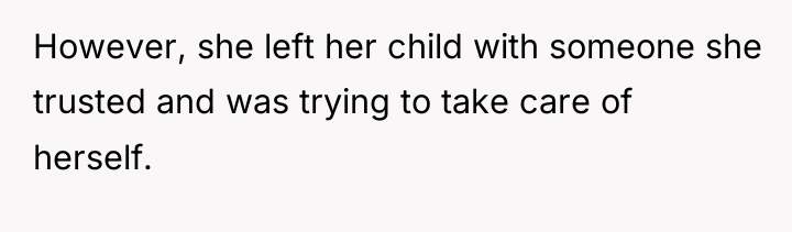 However, she left her child with someone she trusted and...