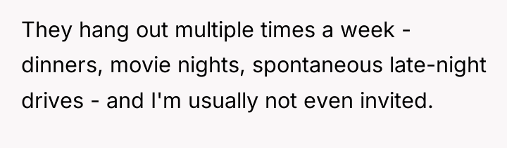 They hang out multiple times a week - dinners, movie...