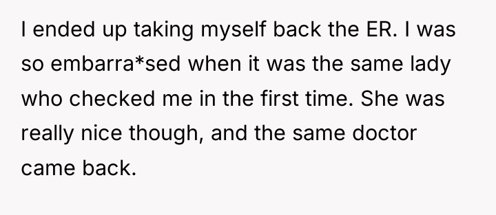 I ended up taking myself back the ER. I was...