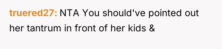 truered27 NTA You should've pointed out her tantrum in front...