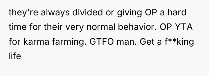 they're always divided or giving OP a hard time for...