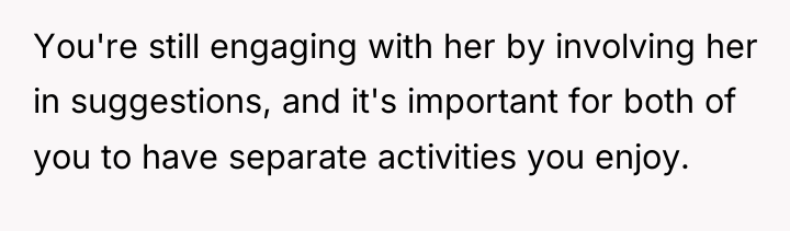 You're still engaging with her by involving her in suggestions,...