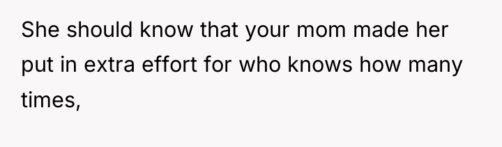 She should know that your mom made her put in...