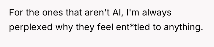 For the ones that aren't AI, I'm always perplexed why...