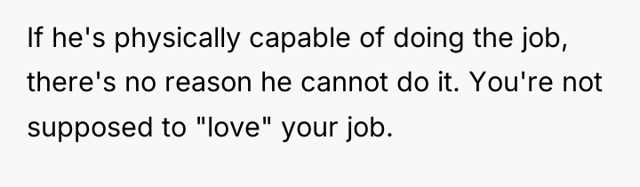 If he's physically capable of doing the job, there's no...