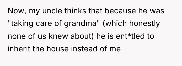Now, my uncle thinks that because he was "taking care...
