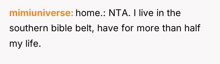 mimiuniverse home.: NTA. I live in the southern bible belt,...