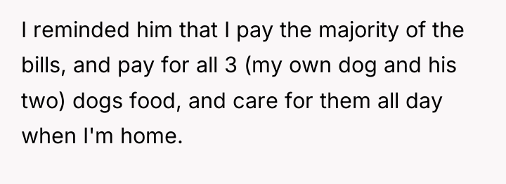 I reminded him that I pay the majority of the...