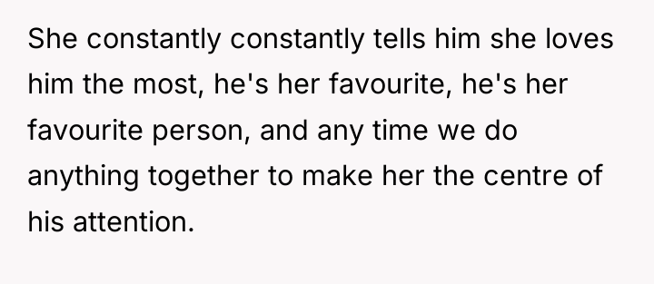 She constantly constantly tells him she loves him the most,...