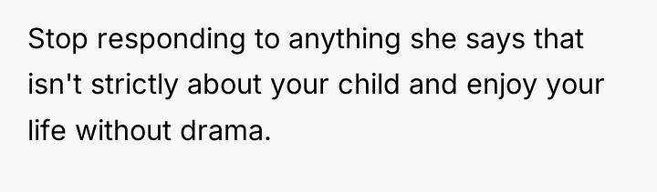 Stop responding to anything she says that isn't strictly about...