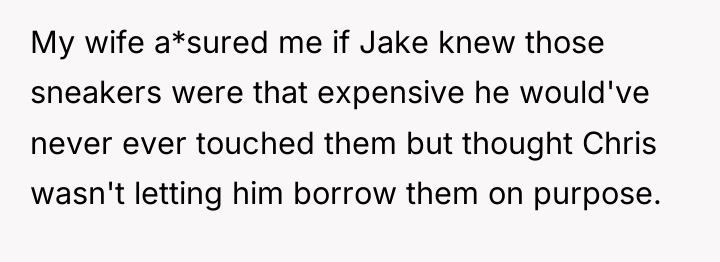 My wife a*sured me if Jake knew those sneakers were...