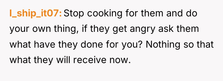 I_ship_it07 Stop cooking for them and do your own thing,...