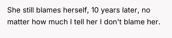 She still blames herself, 10 years later, no matter how...