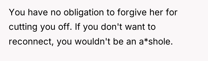 You have no obligation to forgive her for cutting you...