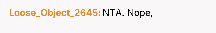 Loose_Object_2645 NTA. Nope,