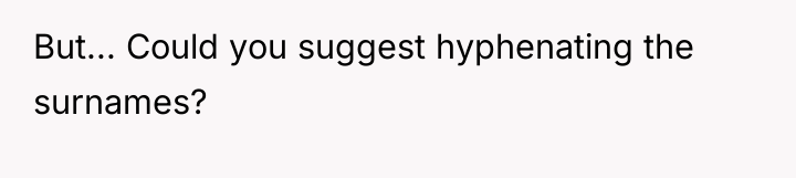 But... Could you suggest hyphenating the surnames?