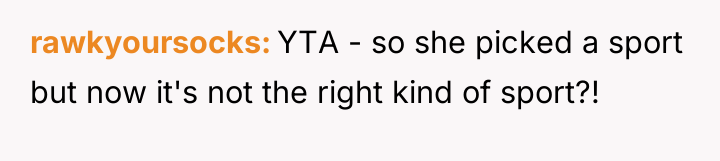 rawkyoursocks YTA - so she picked a sport but now...