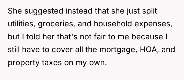 She suggested instead that she just split utilities, groceries, and...