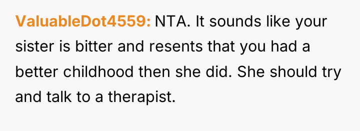 ValuableDot4559 NTA. It sounds like your sister is bitter and...