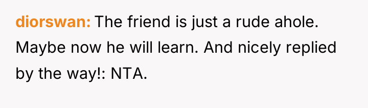 diorswan The friend is just a rude ahole. Maybe now...