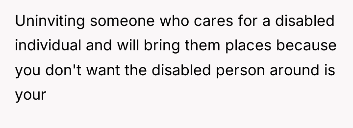 Uninviting someone who cares for a disabled individual and will...