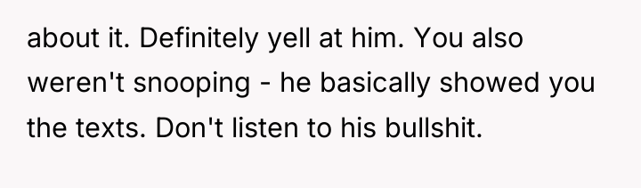 about it. Definitely yell at him. You also weren't snooping...