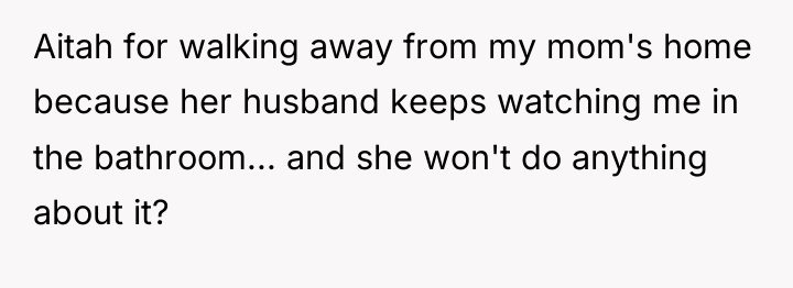 Aitah for walking away from my mom's home because her...