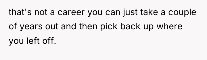that's not a career you can just take a couple...