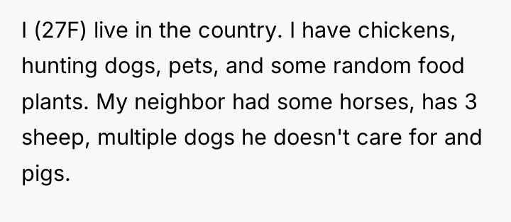 I (27F) live in the country. I have chickens, hunting...