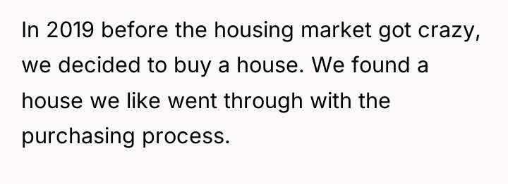 In 2019 before the housing market got crazy, we decided...