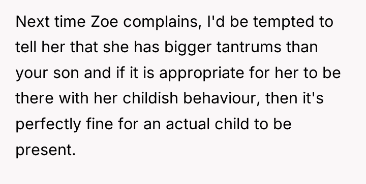 Next time Zoe complains, I'd be tempted to tell her...
