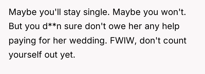 Maybe you'll stay single. Maybe you won't. But you d**n...