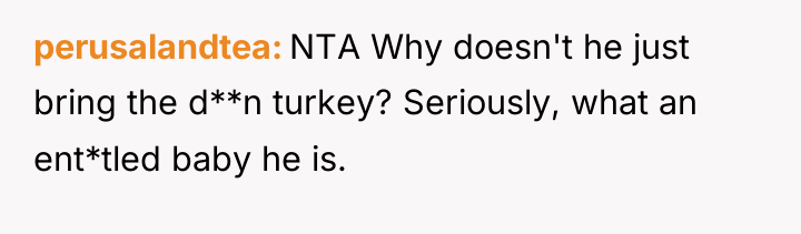 perusalandtea NTA Why doesn't he just bring the d**n turkey?...