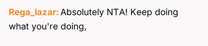 Rega_lazar Absolutely NTA! Keep doing what you're doing,