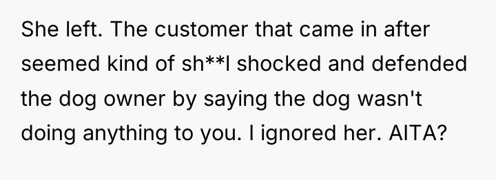 She left. The customer that came in after seemed kind...