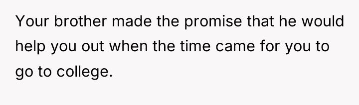 Your brother made the promise that he would help you...