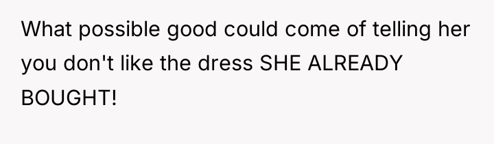 What possible good could come of telling her you don't...