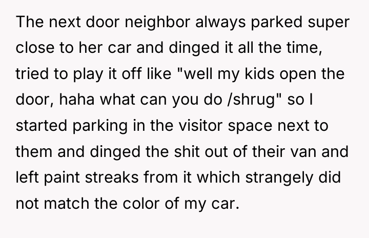 The next door neighbor always parked super close to her...
