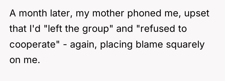 A month later, my mother phoned me, upset that I'd...