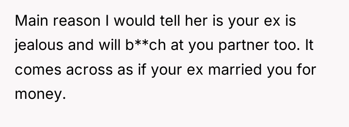 Main reason I would tell her is your ex is...