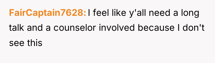 FairCaptain7628 I feel like y'all need a long talk and...