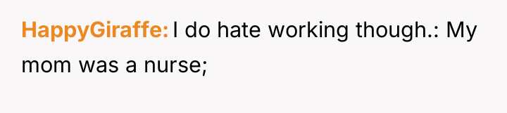 HappyGiraffe I do hate working though.: My mom was a...