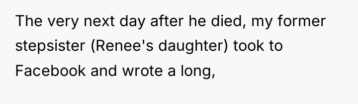 The very next day after he died, my former stepsister...