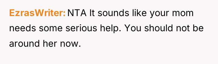 EzrasWriter NTA It sounds like your mom needs some serious...