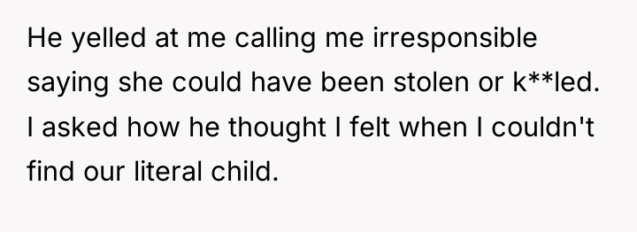He yelled at me calling me irresponsible saying she could...