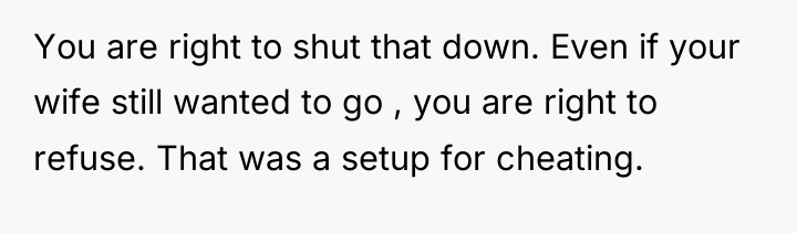 You are right to shut that down. Even if your...